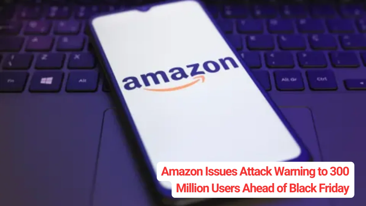 Amazon Issues Attack Warning to 300 Million Users Ahead of Black Friday