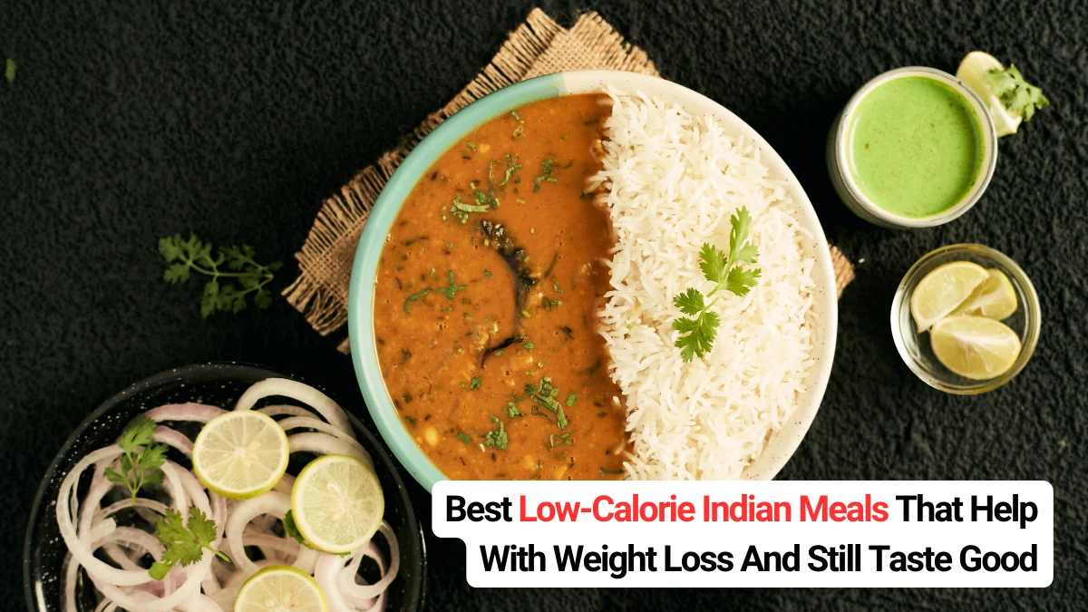 Best Low-Calorie Indian Meals That Help With Weight Loss And Still Taste Good
