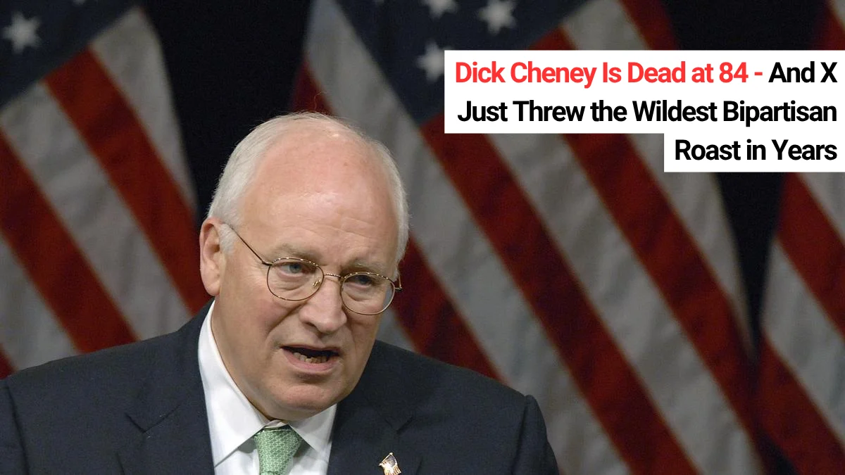 Dick Cheney Is Dead at 84 – And X Just Threw the Wildest Bipartisan Roast in Years