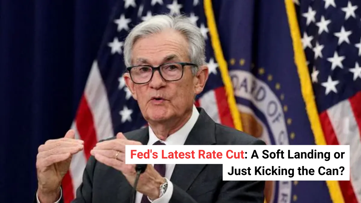 Fed's Latest Rate Cut A Soft Landing or Just Kicking the Can