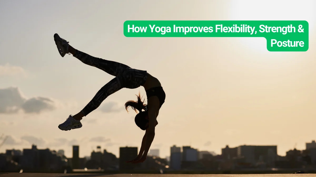 How Yoga Improves Flexibility, Strength & Posture