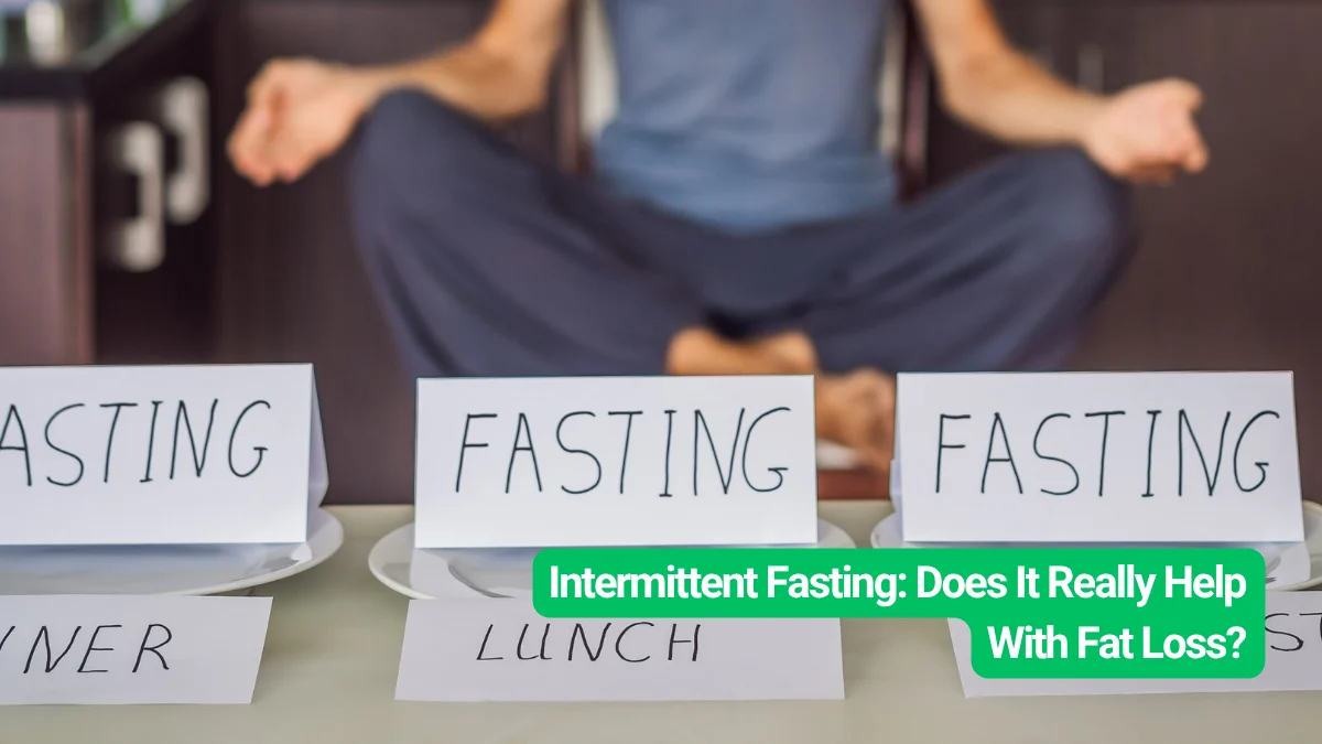 Intermittent Fasting: Does It Really Help With Fat Loss?