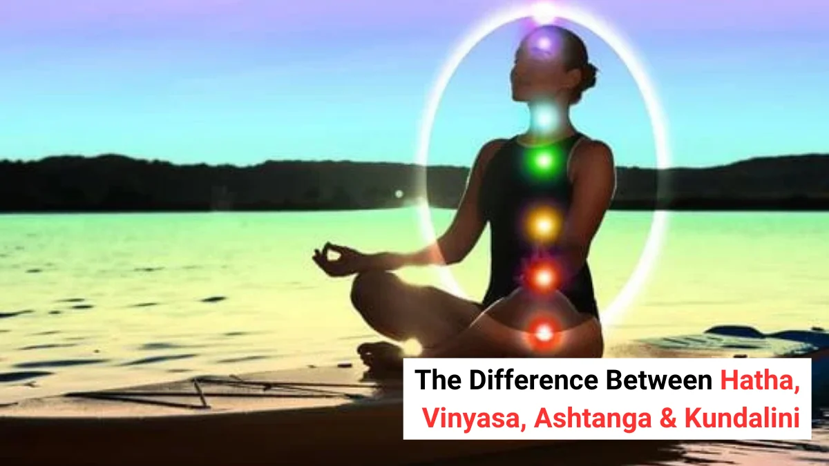 The Difference Between Hatha, Vinyasa, Ashtanga & Kundalini