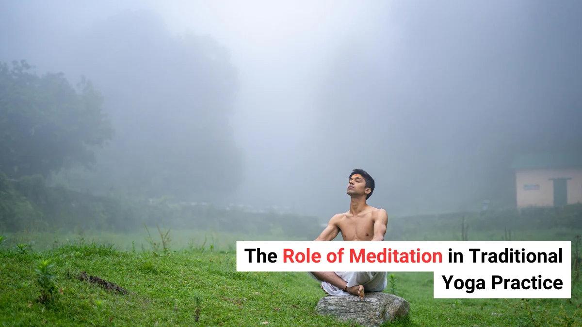 The Role of Meditation in Traditional Yoga Practice